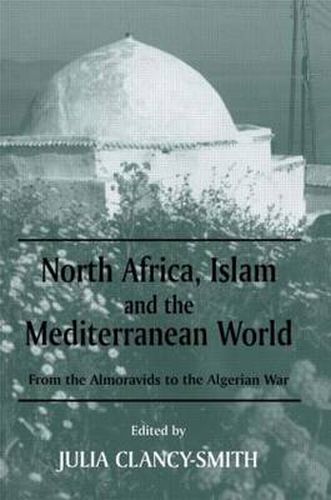 Cover image for North Africa, Islam and the Mediterranean World: From the Almoravids to the Algerian War