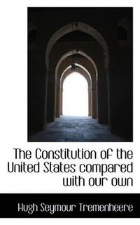 Cover image for The Constitution of the United States Compared with Our Own