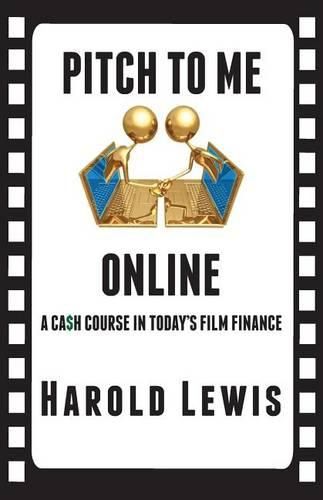 Cover image for Pitch To Me Online: A Ca$h Course In Todays Film Finance