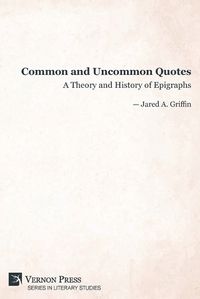 Cover image for Common and Uncommon Quotes: A Theory and History of Epigraphs