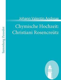 Cover image for Chymische Hochzeit: Christiani Rosencreutz: Anno 1459
