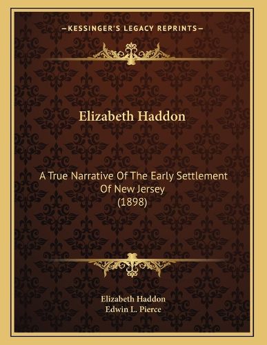 Cover image for Elizabeth Haddon: A True Narrative of the Early Settlement of New Jersey (1898)