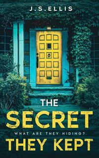 Cover image for The Secret They Kept: Book 1: What are they hiding?: An addictive and gripping psychological thriller