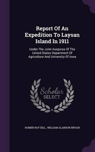 Report of an Expedition to Laysan Island in 1911: Under the Joint Auspices of the United States Department of Agriculture and University of Iowa