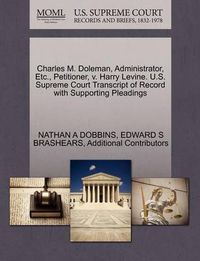 Cover image for Charles M. Doleman, Administrator, Etc., Petitioner, V. Harry Levine. U.S. Supreme Court Transcript of Record with Supporting Pleadings