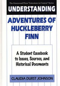 Cover image for Understanding Adventures of Huckleberry Finn: A Student Casebook to Issues, Sources, and Historical Documents