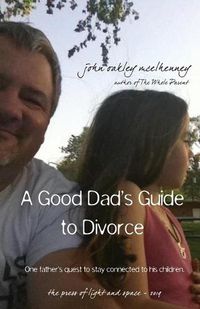 Cover image for A Good Dad's Guide to Divorce: One father's quest to stay connected with his children.