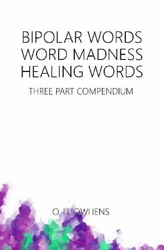 Bipolar Words Word Madness Healing Words: Three Part Compendium