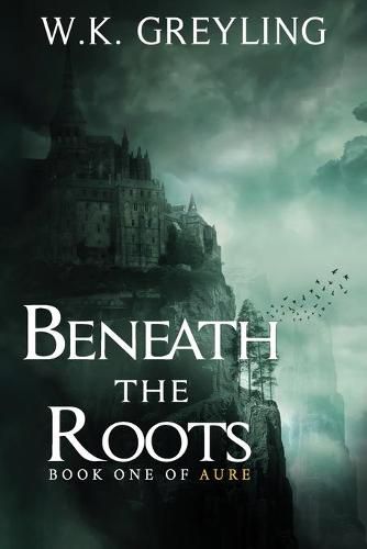 Cover image for Beneath the Roots: The Aure Series, Book 1