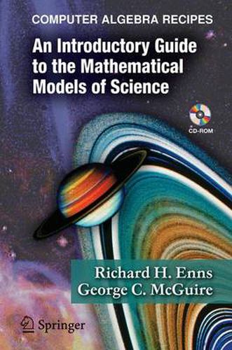 Computer Algebra Recipes: An Introductory Guide to the Mathematical Models of Science