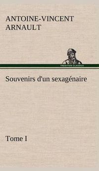 Cover image for Souvenirs d'un sexagenaire, Tome I