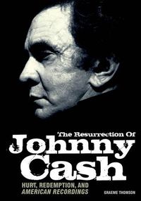 Cover image for Graeme Thomson: The Resurrection Of Johnny Cash