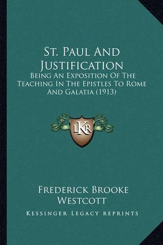 St. Paul and Justification: Being an Exposition of the Teaching in the Epistles to Rome and Galatia (1913)