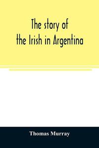 Cover image for The story of the Irish in Argentina