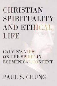 Cover image for Christian Spirituality and Ethical Life: Calvin's View on the Spirit in Ecumenical Context