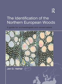 Cover image for The Identification of Northern European Woods: A Guide for Archaeologists and Conservators
