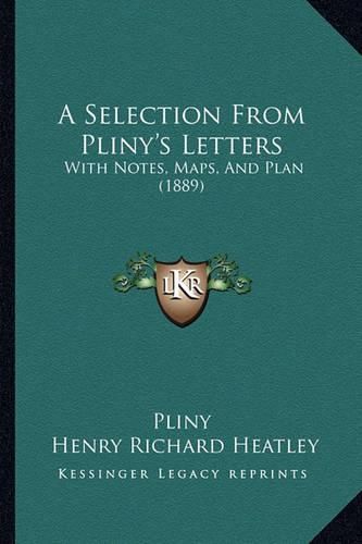 A Selection from Pliny's Letters: With Notes, Maps, and Plan (1889)