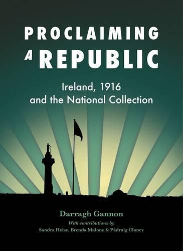 Proclaiming a Republic: Ireland, 1916, and the National Collection