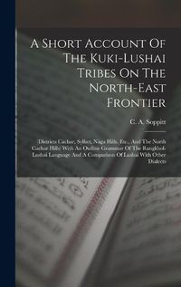 Cover image for A Short Account Of The Kuki-lushai Tribes On The North-east Frontier