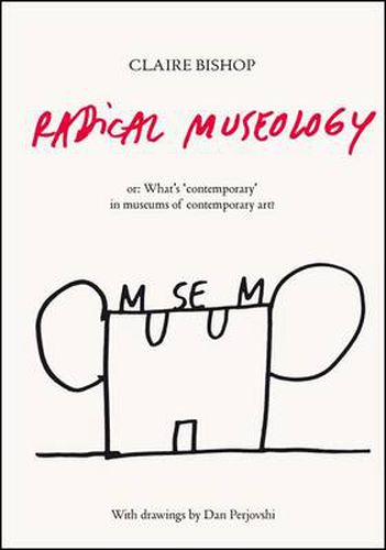 Cover image for Radical Museology: or, What's Contemporary in Museums of Contemporary Art?