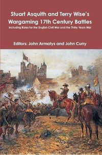 Cover image for Stuart Asquith and Terry Wise's Wargaming 17th Century Battles: Including Rules for the English Civil War and the Thirty Years War