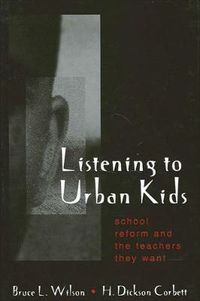 Cover image for Listening to Urban Kids: School Reform and the Teachers They Want