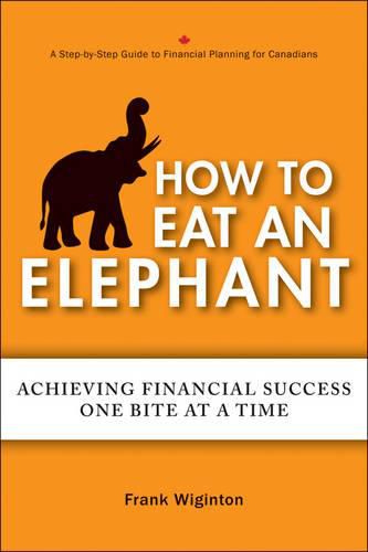Cover image for How to Eat an Elephant: Achieving Financial Success One Bite at a Time