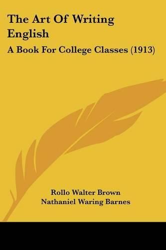 Cover image for The Art of Writing English: A Book for College Classes (1913)