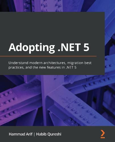 Cover image for Adopting .NET 5: Understand modern architectures, migration best practices, and the new features in .NET 5