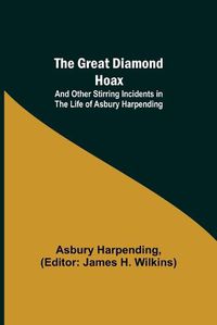 Cover image for The Great Diamond Hoax; And Other Stirring Incidents in the Life of Asbury Harpending