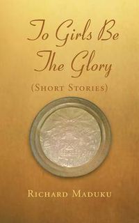 Cover image for To Girls Be the Glory