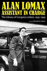 Cover image for Alan Lomax, Assistant in Charge: The Library of Congress Letters, 1935-1945