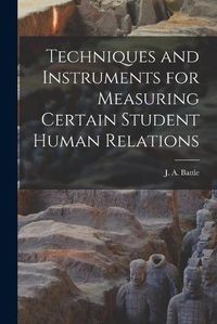 Cover image for Techniques and Instruments for Measuring Certain Student Human Relations