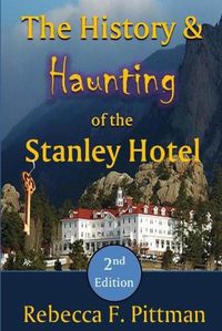 Cover image for The History and Haunting of the Stanley Hotel, 2nd Edition