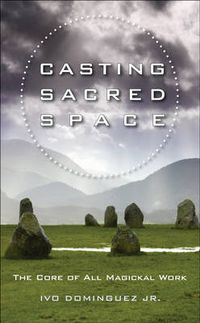 Cover image for Casting Sacred Space: The Core of All Magickal Work