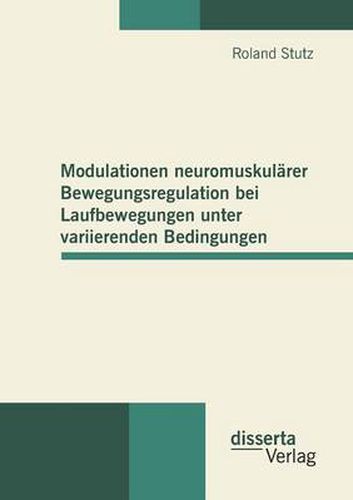 Cover image for Modulationen neuromuskularer Bewegungsregulation bei Laufbewegungen unter variierenden Bedingungen