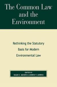 Cover image for The Common Law and the Environment: Rethinking the Statutory Basis for Modern Environmental Law