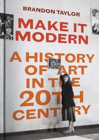 Cover image for Make It Modern: A History of Art in the 20th Century