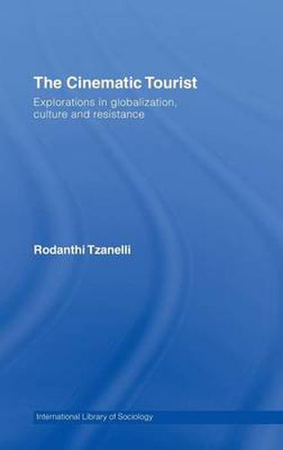 Cover image for The Cinematic Tourist: Explorations in Globalization, Culture and Resistance