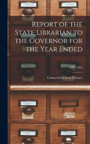 Report of the State Librarian to the Governor for the Year Ended; 1902/1903