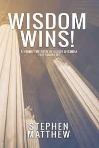 Cover image for Wisdom Wins!: Finding the Path of Godly Wisdom for Your Life