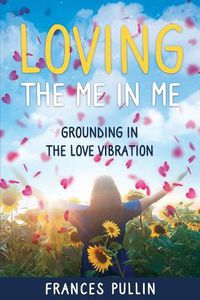 Cover image for Loving the Me in Me: Grounding in the Love Vibration