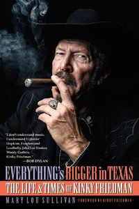 Cover image for Everything's Bigger in Texas: The Life and Times of Kinky Friedman
