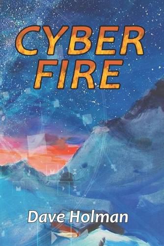Cover image for Cyber Fire: An Action Novel of Cyberwar and Climate Change