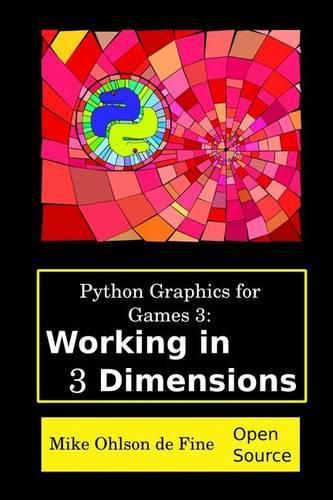 Cover image for Python Graphics for Games 3: Working in 3 Dimensions: Object Creation and Animation with OpenGL and Blender