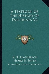 Cover image for A Textbook of the History of Doctrines V2