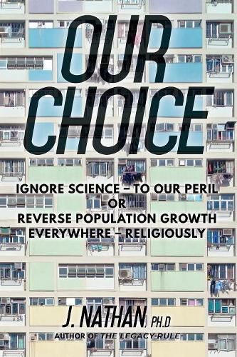 Our Choice: Ignore Science - To Our Peril or Reverse Population Growth Everywhere - Religiously