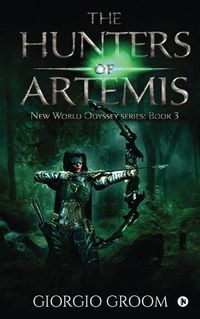 Cover image for The Hunters of Artemis: New world Odyssey series: Book 3