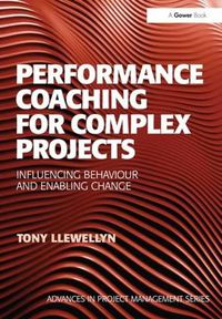 Cover image for Performance Coaching for Complex Projects: Influencing Behaviour and Enabling Change