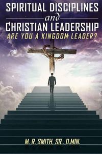 Cover image for Spiritual Disciplines and Christian Leadership Are You A Kingdom Leader?